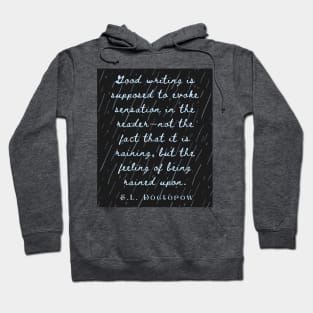 Copy of E. L. Doctorow on good writing: Good writing is supposed to evoke sensation in the reader.... Hoodie